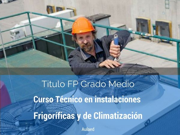 Curso FP grado medio de tecnico en instalaciones frigorificas y de climatizacion Curso FP grado medio de tecnico en instalaciones frigorificas y de climatizacion