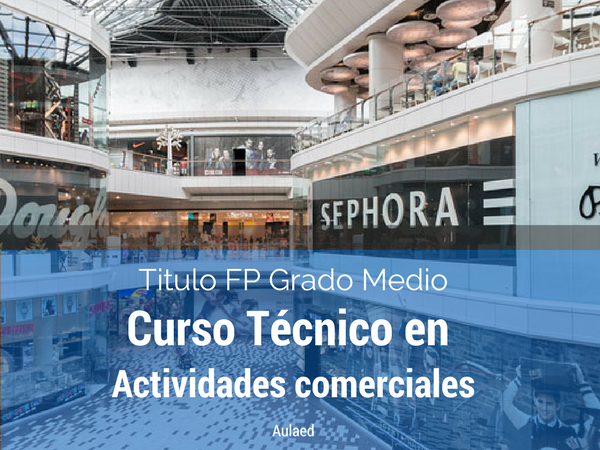 Curso FP grado medio de tecnico en actividades comerciales Curso FP grado medio de tecnico en actividades comerciales